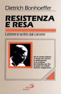 Dietrich Bonhoeffer
RESISTENZA E RESA Lettere e scritti dal carcere Introduzione di Italo Mancini.
Titolo originale: “WIDERSTAND UND ERGEBUNG”. Copyright 1951 by Chr. Kaiser Verlag, Munchen. Traduzione dal tedesco di Sergio Bologna.